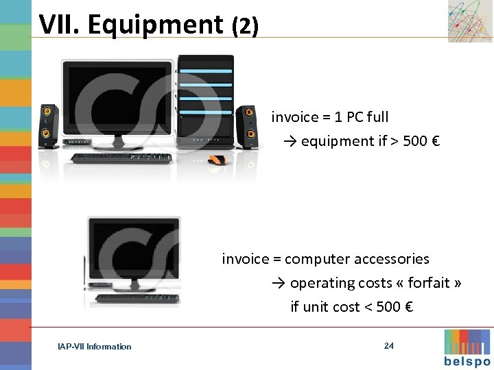 VII. Equipment (2) invoice = 1 PC full → equipment if > 500 €