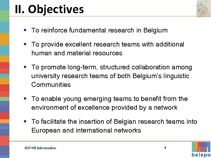 II. Objectives § To reinforce fundamental research in Belgium § To provide excellent research