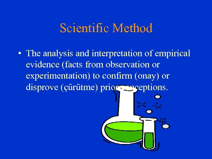 Scientific Method • The analysis and interpretation of empirical evidence (facts from observation or