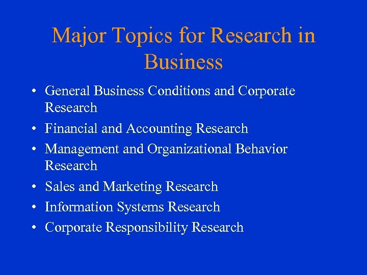Major Topics for Research in Business • General Business Conditions and Corporate Research •