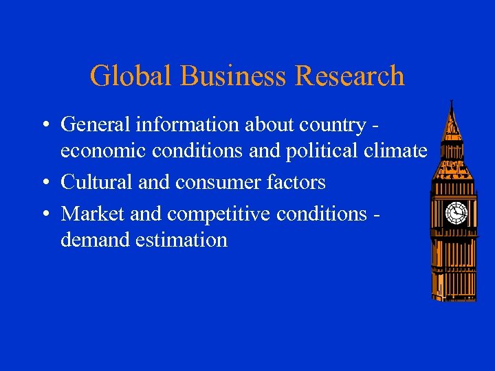 Global Business Research • General information about country economic conditions and political climate •
