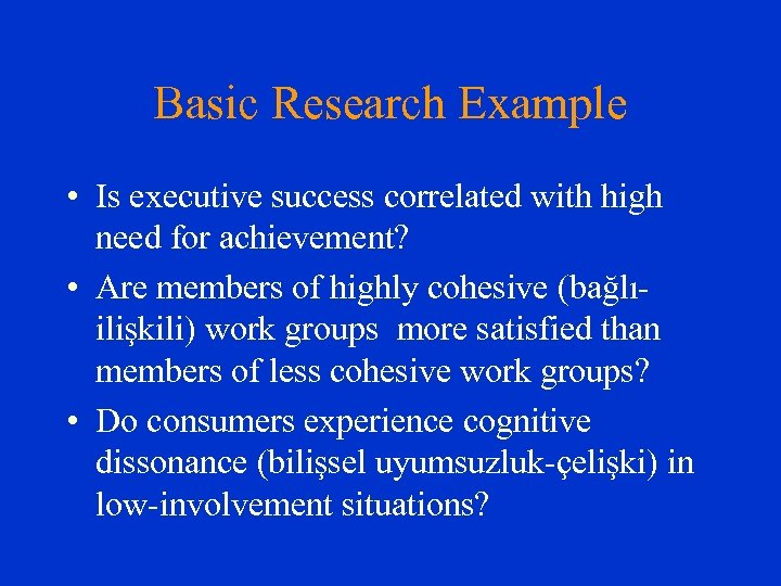 Basic Research Example • Is executive success correlated with high need for achievement? •