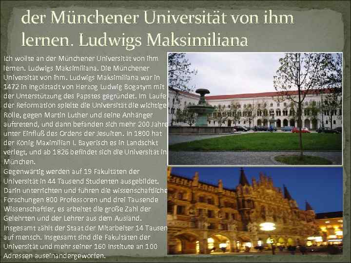 der Münchener Universität von ihm lernen. Ludwigs Maksimiliana Ich wollte an der Münchener Universität