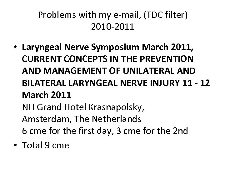 Problems with my e-mail, (TDC filter) 2010 -2011 • Laryngeal Nerve Symposium March 2011,