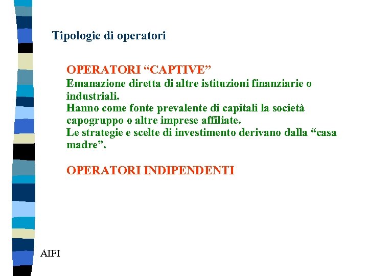 Tipologie di operatori OPERATORI “CAPTIVE” Emanazione diretta di altre istituzioni finanziarie o industriali. Hanno