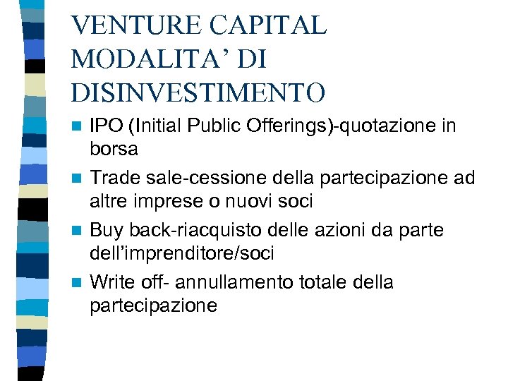 VENTURE CAPITAL MODALITA’ DI DISINVESTIMENTO IPO (Initial Public Offerings)-quotazione in borsa n Trade sale-cessione