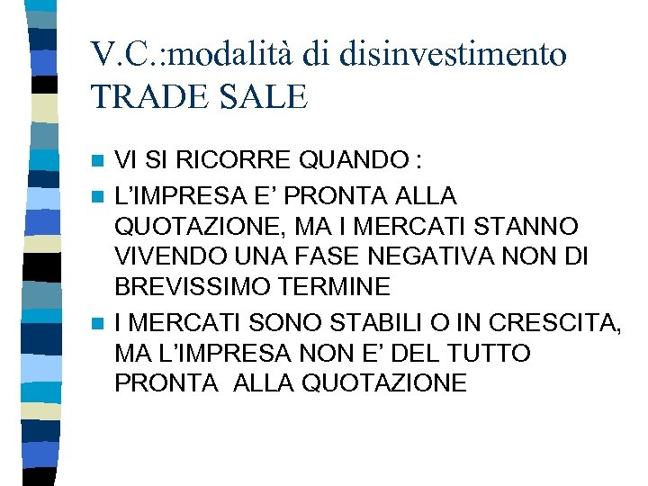 V. C. : modalità di disinvestimento TRADE SALE VI SI RICORRE QUANDO : n