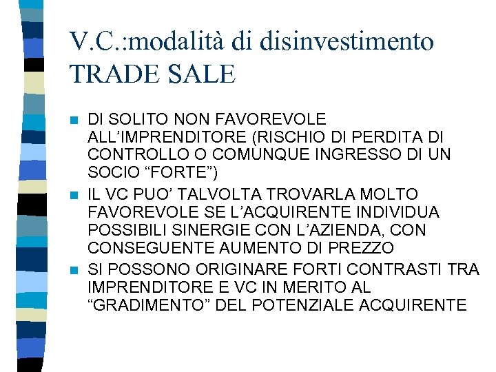 V. C. : modalità di disinvestimento TRADE SALE DI SOLITO NON FAVOREVOLE ALL’IMPRENDITORE (RISCHIO