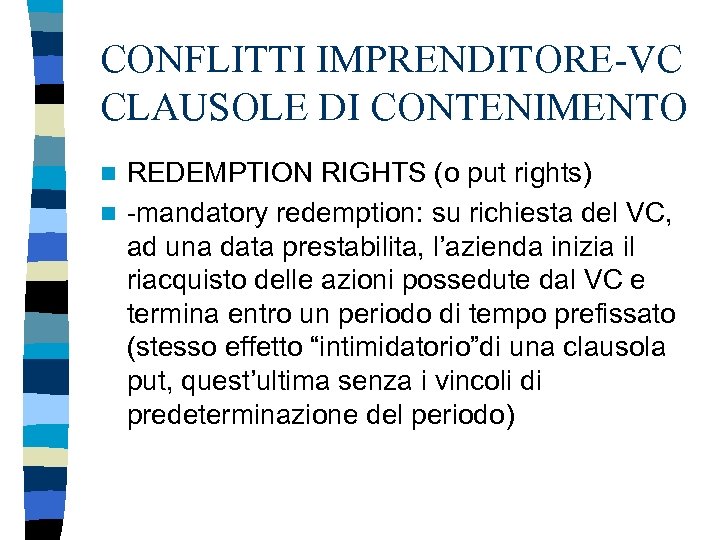 CONFLITTI IMPRENDITORE-VC CLAUSOLE DI CONTENIMENTO REDEMPTION RIGHTS (o put rights) n -mandatory redemption: su