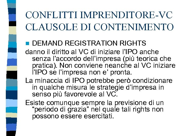 CONFLITTI IMPRENDITORE-VC CLAUSOLE DI CONTENIMENTO DEMAND REGISTRATION RIGHTS danno il diritto al VC di