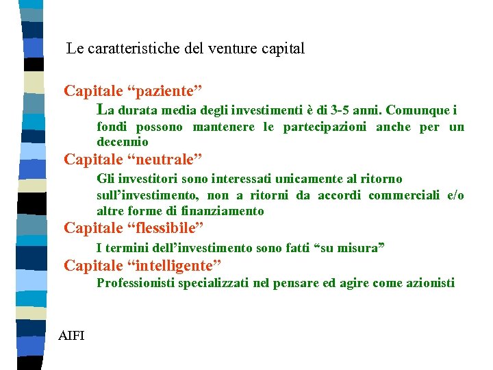 Le caratteristiche del venture capital Capitale “paziente” La durata media degli investimenti è di