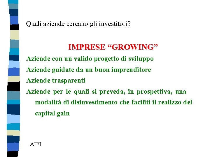 Quali aziende cercano gli investitori? IMPRESE “GROWING” Aziende con un valido progetto di sviluppo