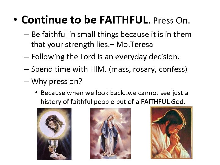  • Continue to be FAITHFUL. Press On. – Be faithful in small things