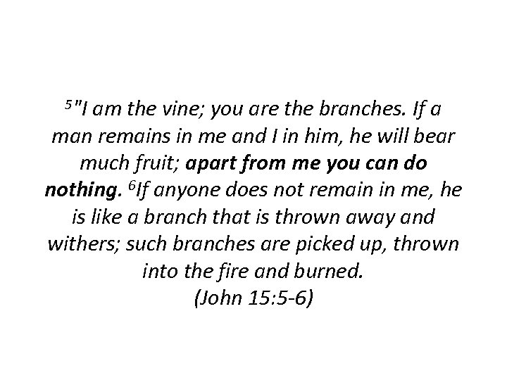5"I am the vine; you are the branches. If a man remains in me