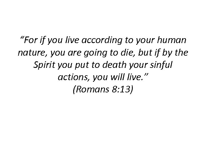 “For if you live according to your human nature, you are going to die,