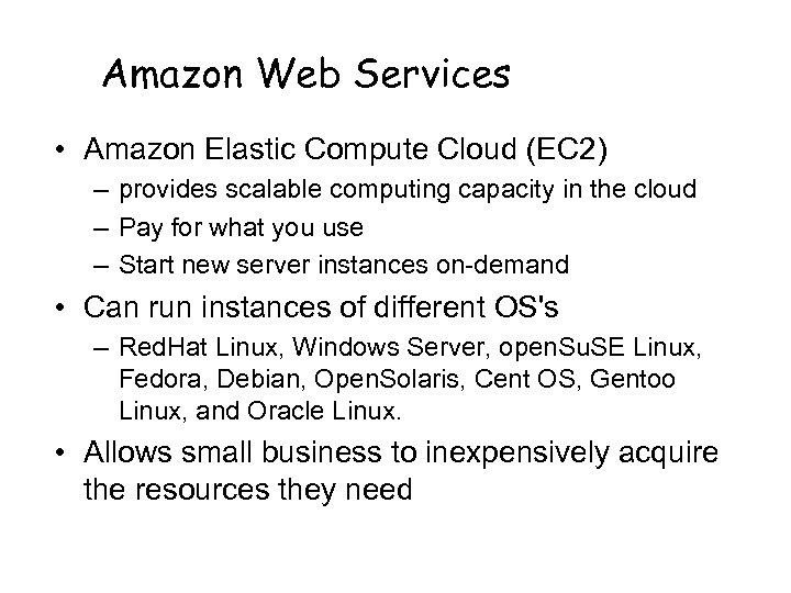 Amazon Web Services • Amazon Elastic Compute Cloud (EC 2) – provides scalable computing