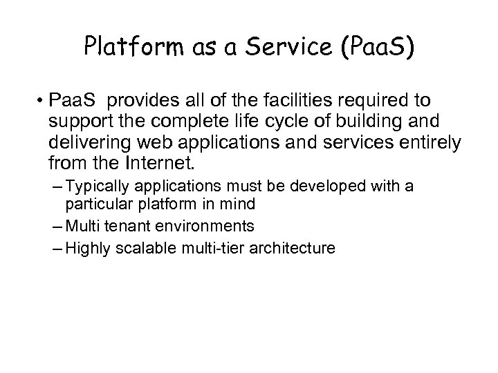 Platform as a Service (Paa. S) • Paa. S provides all of the facilities