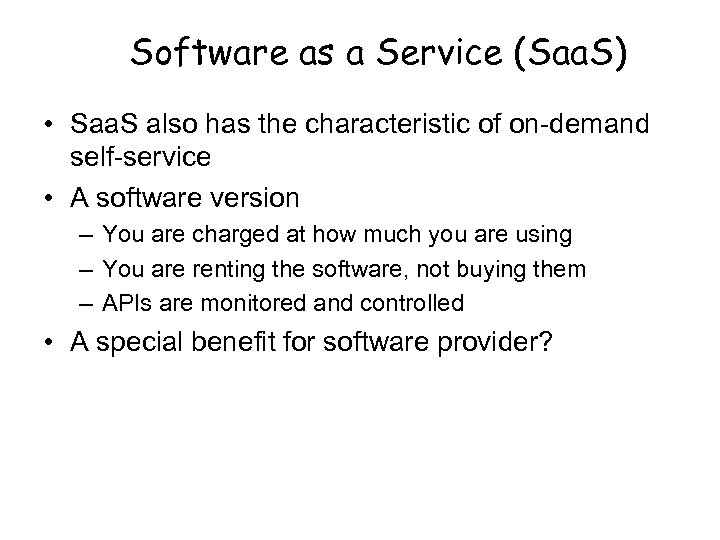Software as a Service (Saa. S) • Saa. S also has the characteristic of