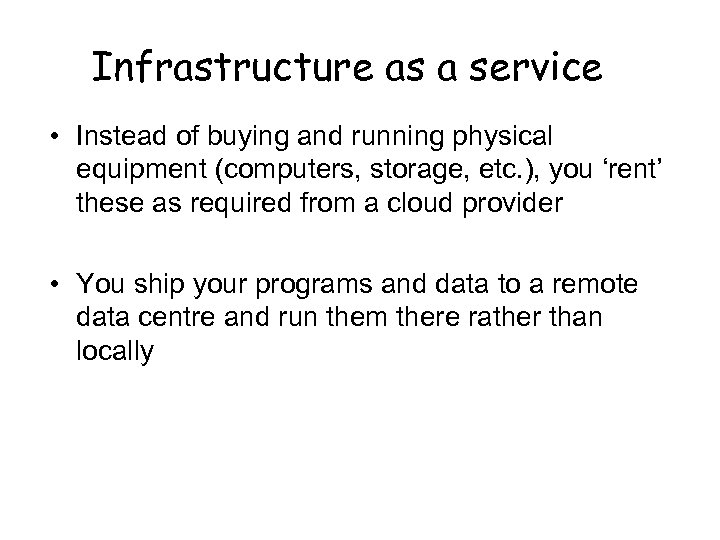 Infrastructure as a service • Instead of buying and running physical equipment (computers, storage,