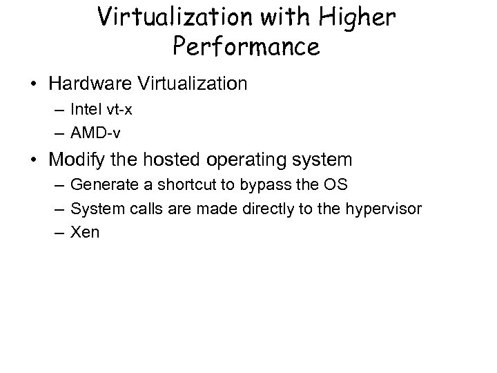 Virtualization with Higher Performance • Hardware Virtualization – Intel vt-x – AMD-v • Modify