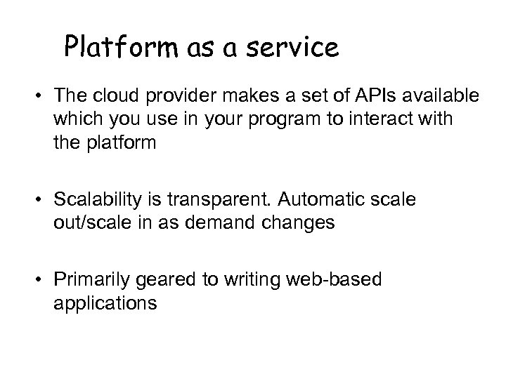 Platform as a service • The cloud provider makes a set of APIs available