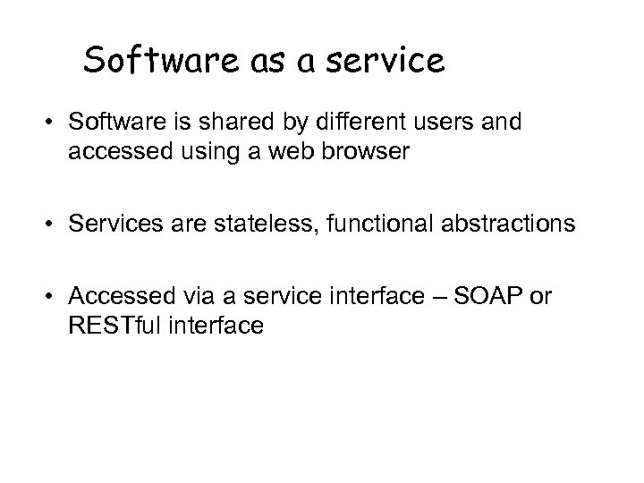 Software as a service • Software is shared by different users and accessed using