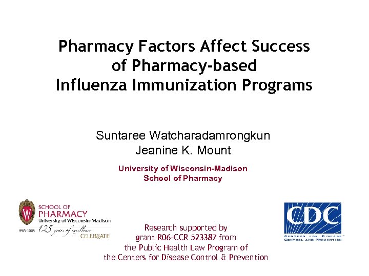 Pharmacy Factors Affect Success of Pharmacy-based Influenza Immunization Programs Suntaree Watcharadamrongkun Jeanine K. Mount