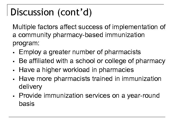 Discussion (cont’d) Multiple factors affect success of implementation of a community pharmacy-based immunization program: