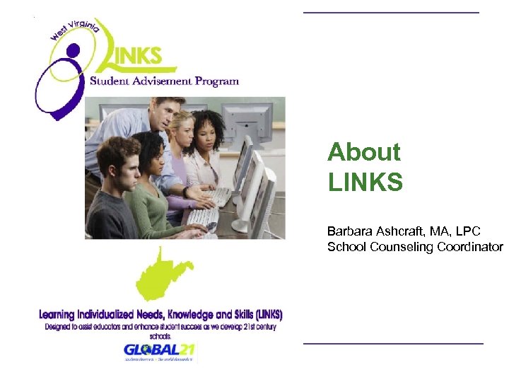  About LINKS Barbara Ashcraft, MA, LPC School Counseling Coordinator 