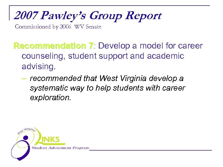 2007 Pawley’s Group Report Commissioned by 2006 WV Senate Recommendation 7: Develop a model