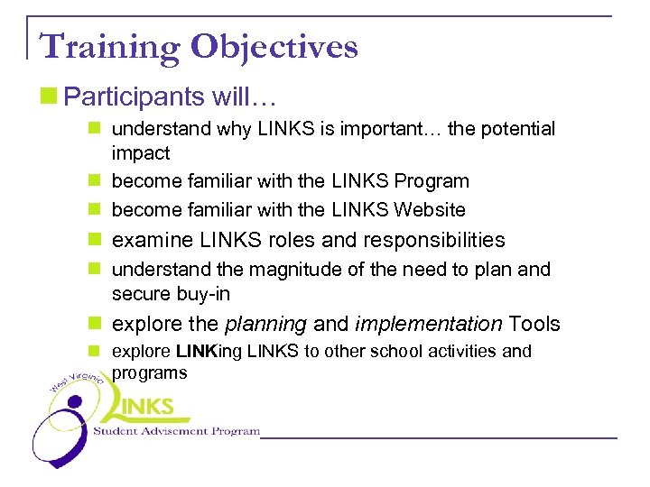 Training Objectives n Participants will… n understand why LINKS is important… the potential impact