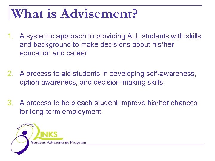 What is Advisement? 1. A systemic approach to providing ALL students with skills and