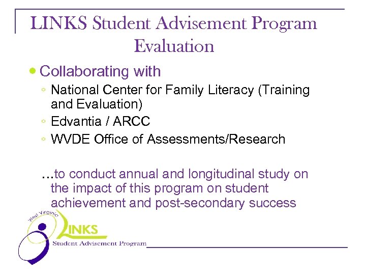 LINKS Student Advisement Program Evaluation Collaborating with ◦ National Center for Family Literacy (Training