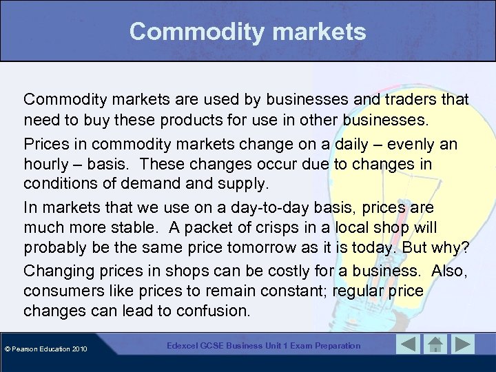 Commodity markets are used by businesses and traders that need to buy these products