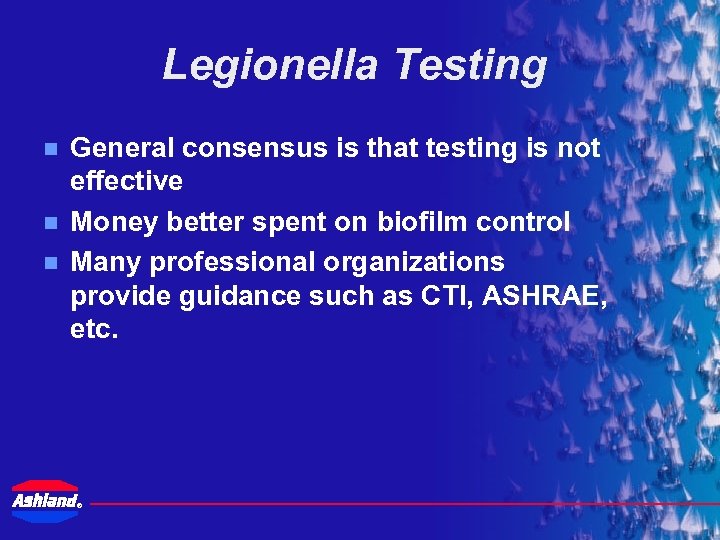 Legionella Testing n n n General consensus is that testing is not effective Money