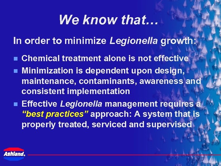 We know that… In order to minimize Legionella growth: n n n Chemical treatment