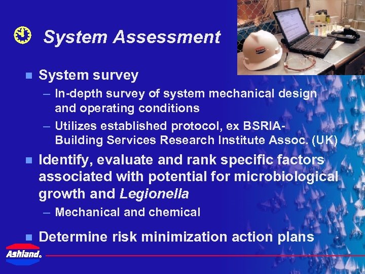  System Assessment n System survey – In-depth survey of system mechanical design and