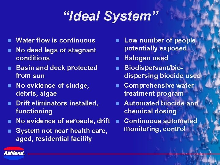 “Ideal System” n n n n Water flow is continuous No dead legs or