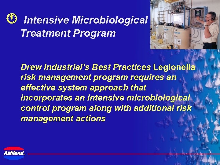  Intensive Microbiological Treatment Program Drew Industrial’s Best Practices Legionella risk management program requires