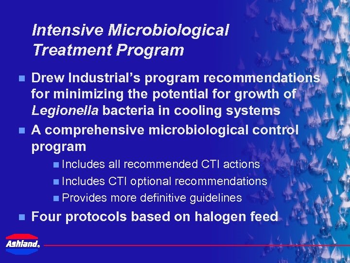 Intensive Microbiological Treatment Program n n Drew Industrial’s program recommendations for minimizing the potential