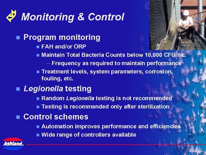  Monitoring & Control Program monitoring n n FAH and/or ORP Maintain Total Bacteria