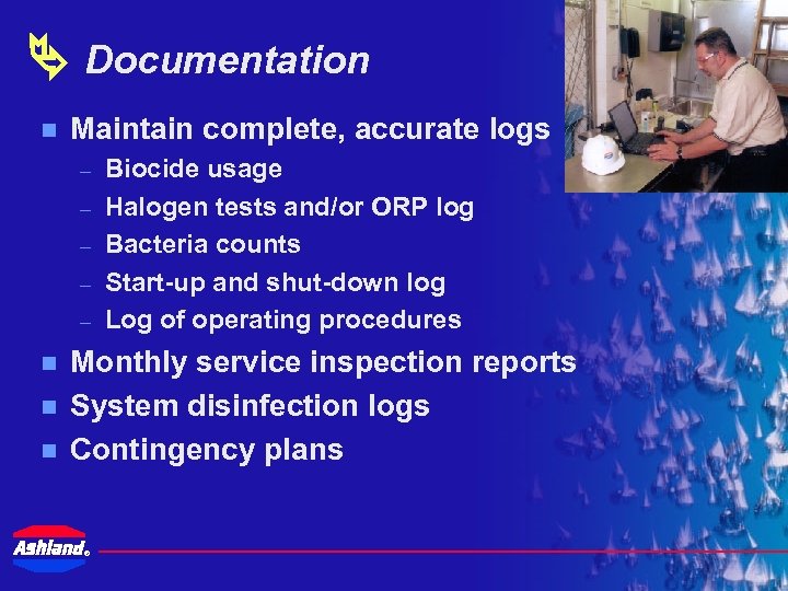  Documentation n Maintain complete, accurate logs – – – n n n Biocide