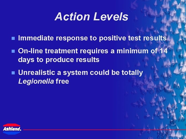 Action Levels n Immediate response to positive test results n On-line treatment requires a