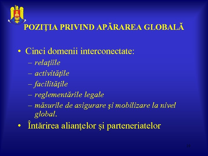 POZIŢIA PRIVIND APĂRAREA GLOBALĂ • Cinci domenii interconectate: – relaţiile – activităţile – facilităţile