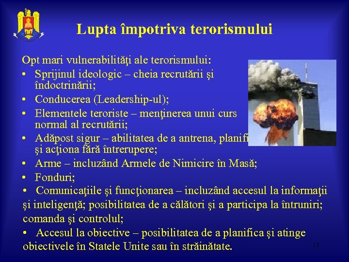 Lupta împotriva terorismului Opt mari vulnerabilităţi ale terorismului: • Sprijinul ideologic – cheia recrutării