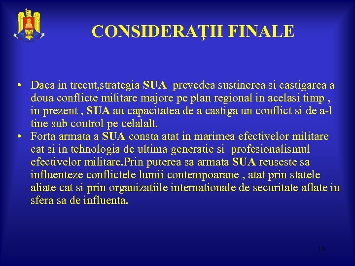 CONSIDERAŢII FINALE • Daca in trecut, strategia SUA prevedea sustinerea si castigarea a doua