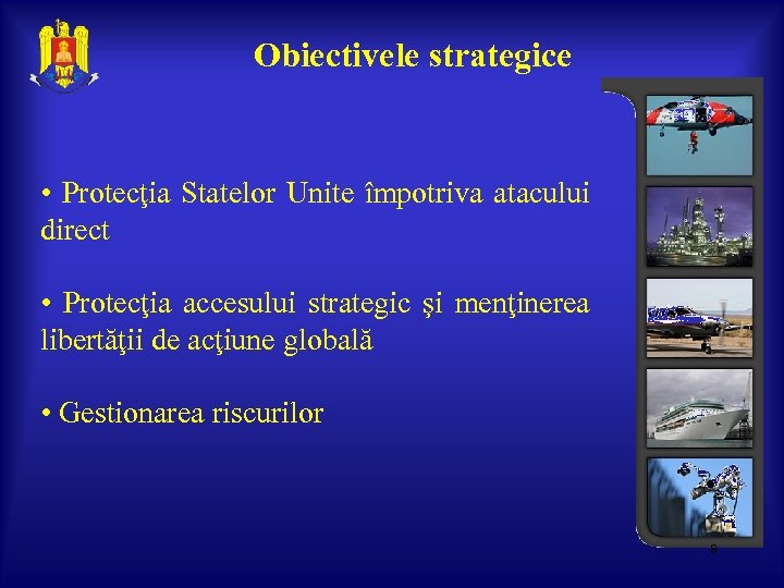 Obiectivele strategice • Protecţia Statelor Unite împotriva atacului direct • Protecţia accesului strategic şi