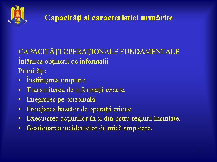 Capacităţi şi caracteristici urmărite CAPACITĂŢI OPERAŢIONALE FUNDAMENTALE Întărirea obţinerii de informaţii Priorităţi: • Înştiinţarea