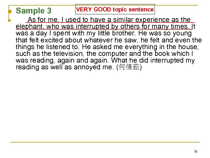 n n Sample 3 VERY GOOD topic sentence As for me, I used to