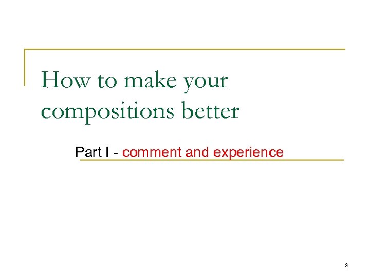 How to make your compositions better Part I - comment and experience 8 